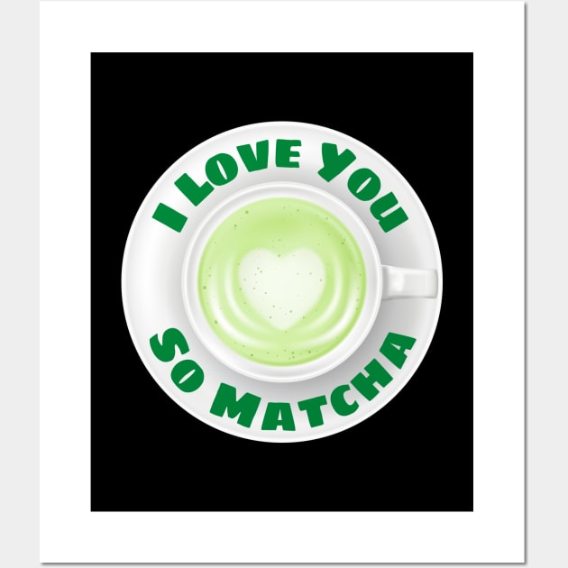 I Love You So Matcha - Matcha Pun Wall Art by Allthingspunny